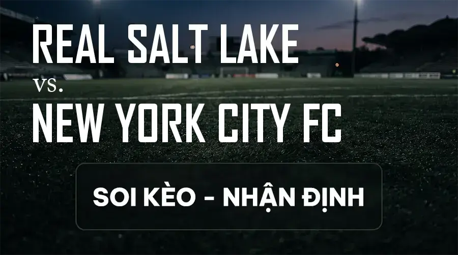 Soi kèo, nhận định trận Real Salt Lake vs New York City FC, 08:30 ngày 13/09/2026 thuộc giải Nhà Nghề Mỹ - MLS