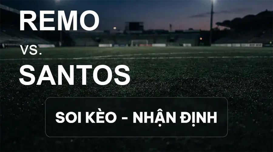Soi kèo, nhận định trận Remo vs Santos, 04:30 ngày 20/09/2026 thuộc giải VĐQG Brazil