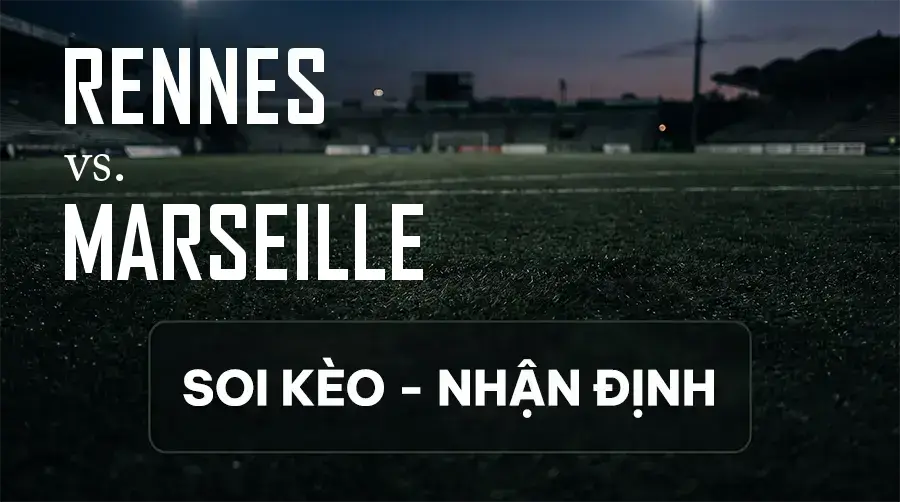 Soi kèo, nhận định trận Rennes vs Marseille, 01:45 ngày 12/09/2026 thuộc giải VĐQG Pháp