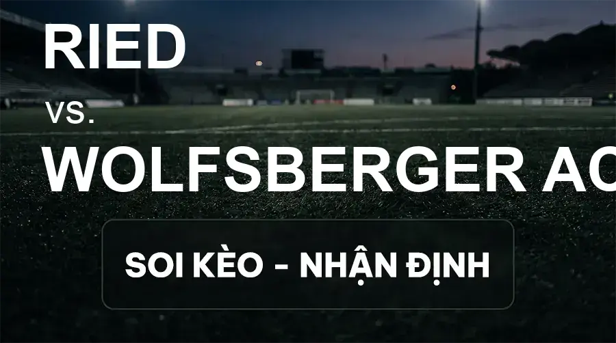 Soi kèo, nhận định trận Ried vs Wolfsberger AC, 19:30 ngày 20/09/2026 thuộc giải VĐQG Áo