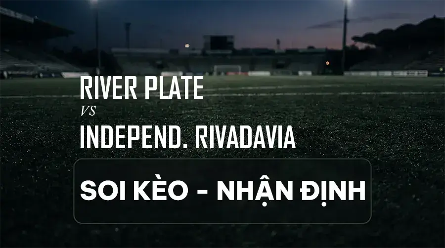 Soi kèo, nhận định trận River Plate vs Independ. Rivadavia, 05:15 ngày 07/09/2026 thuộc giải VĐQG Argentina