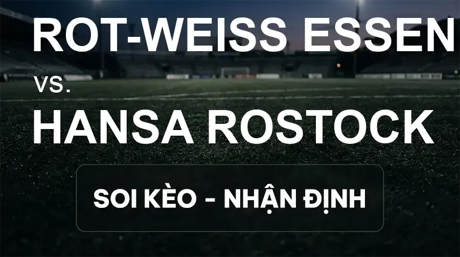 Soi kèo, nhận định trận Rot-Weiß Essen vs Hansa Rostock, 18:30 ngày 20/09/2026 thuộc giải Hạng 3 Đức (3. Liga)