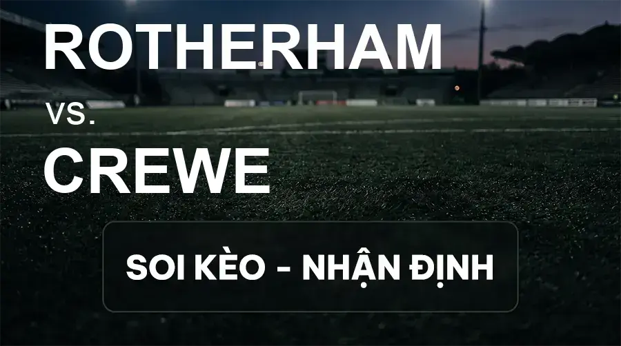 Soi kèo, nhận định trận Rotherham vs Crewe, 21:00 ngày 26/09/2026 thuộc giải Hạng 3 Anh