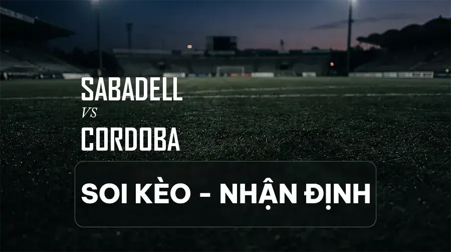 Soi kèo, nhận định trận Sabadell vs Cordoba, 01:30 ngày 08/09/2026 thuộc giải Hạng 2 Tây Ban Nha (Segunda)