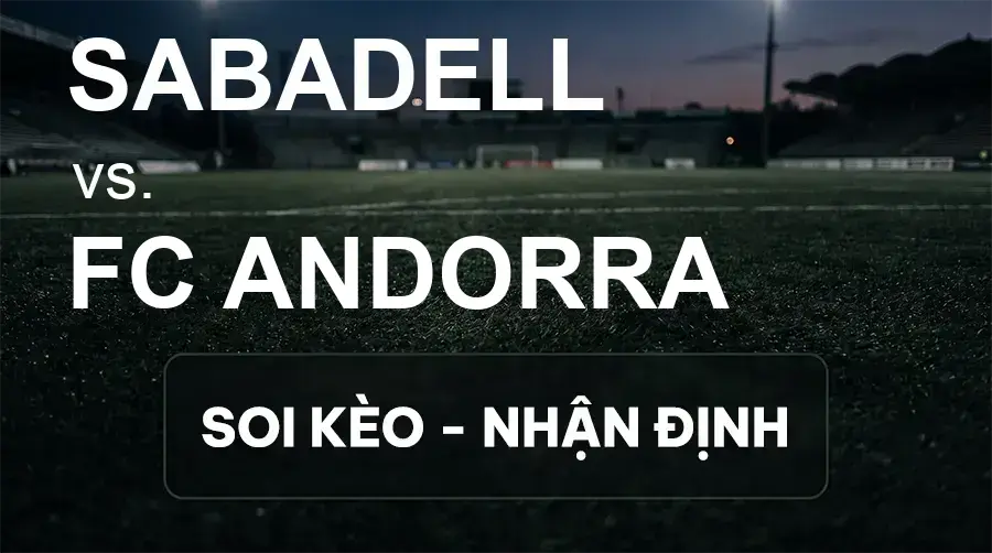 Soi kèo, nhận định trận Sabadell vs FC Andorra, 23:30 ngày 03/10/2026 thuộc giải Hạng 2 Tây Ban Nha