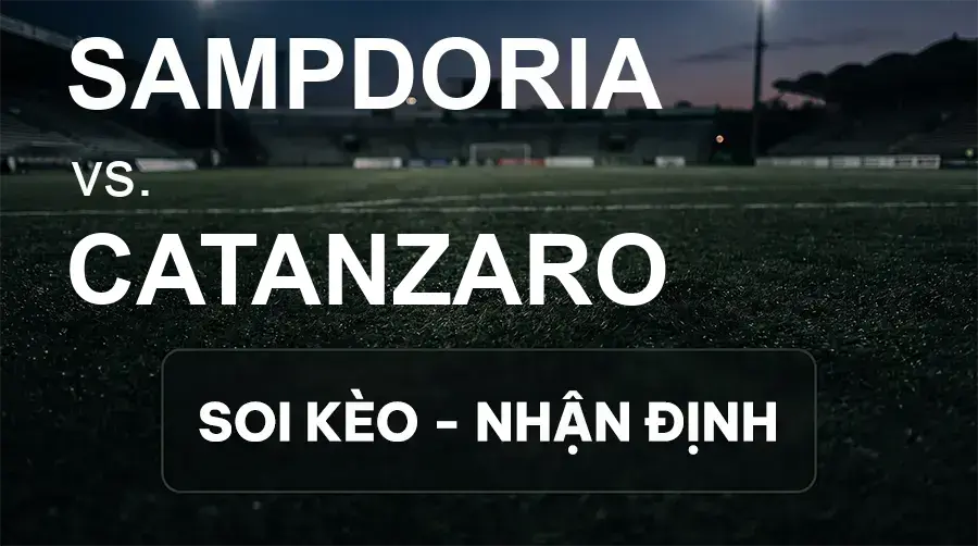 Soi kèo, nhận định trận Sampdoria vs Catanzaro, 22:15 ngày 19/09/2026 thuộc giải Hạng 2 Ý