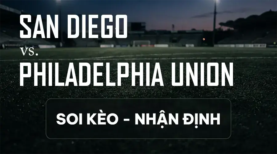 Soi kèo, nhận định trận San Diego vs Philadelphia Union, 08:00 ngày 14/09/2026 thuộc giải Nhà Nghề Mỹ - MLS