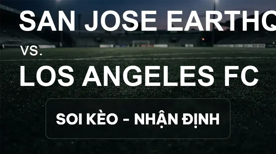 Soi kèo, nhận định trận San Jose Earthquakes vs Los Angeles FC, 06:30 ngày 20/09/2026 thuộc giải Nhà Nghề Mỹ - MLS