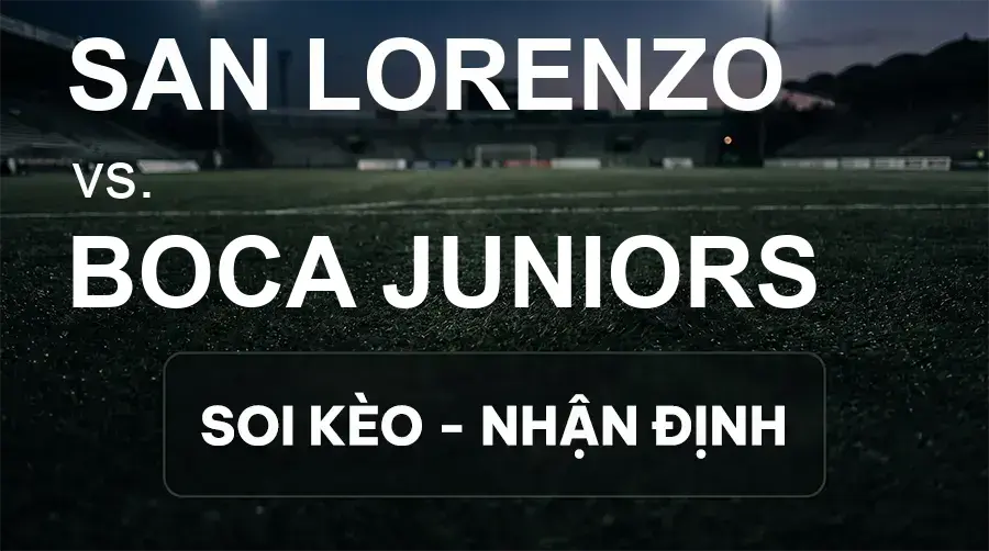 Soi kèo, nhận định trận San Lorenzo vs Boca Juniors, 00:45 ngày 21/09/2026 thuộc giải VĐQG Argentina