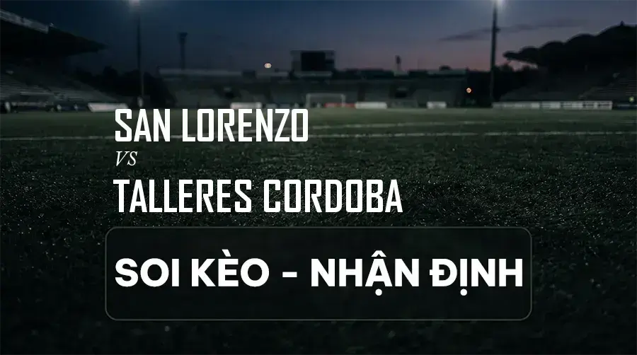 Soi kèo, nhận định trận San Lorenzo vs Talleres Cordoba, 05:00 ngày 06/09/2026 thuộc giải VĐQG Argentina