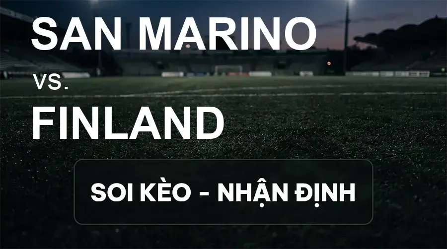 Soi kèo, nhận định trận San Marino vs Finland, 23:00 ngày 26/09/2026 thuộc giải UEFA Nations League