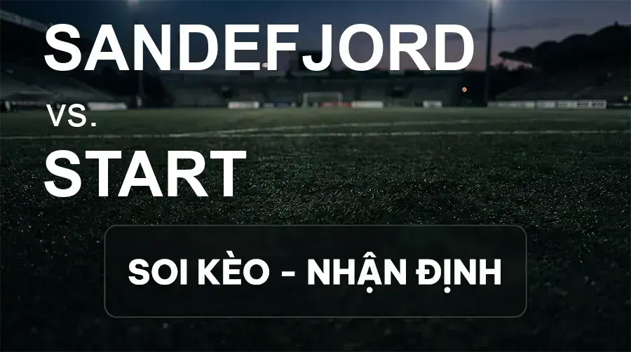 Soi kèo, nhận định trận Sandefjord vs Start, 22:00 ngày 20/09/2026 thuộc giải VĐQG Na Uy