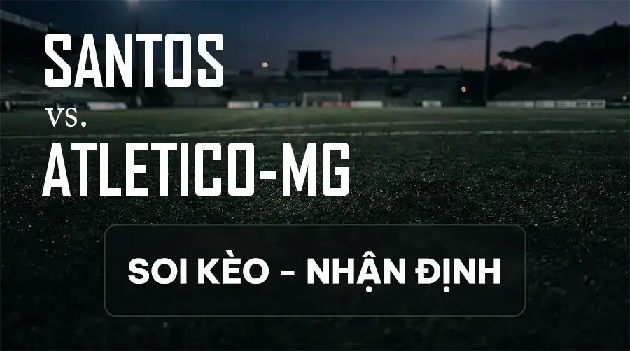 Soi kèo, nhận định trận Santos vs Atletico-MG, 05:00 ngày 10/09/2026 thuộc giải Cúp C2 Nam Mỹ