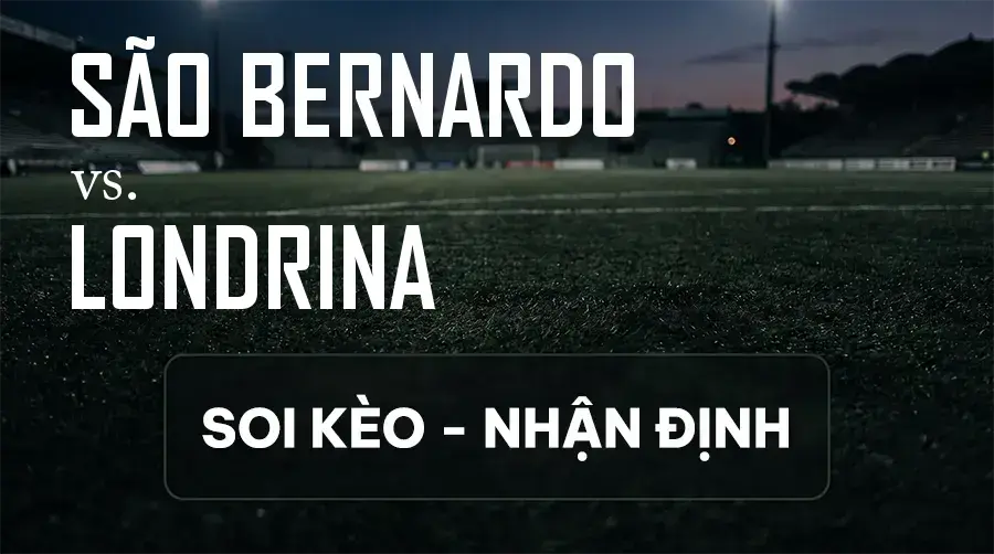 Soi kèo, nhận định trận São Bernardo vs Londrina, 05:30 ngày 11/09/2026 thuộc giải Hạng 2 Brazil