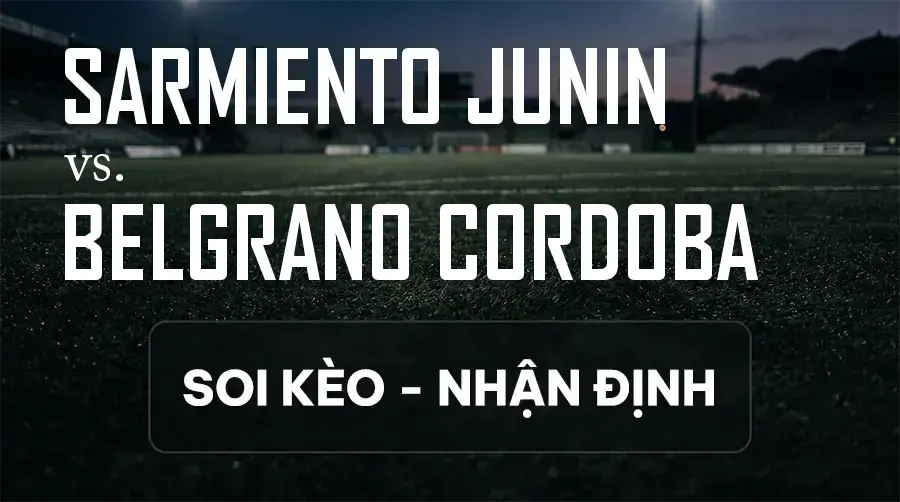 Soi kèo, nhận định trận Sarmiento Junin vs Belgrano Cordoba, 00:45 ngày 14/09/2026 thuộc giải VĐQG Argentina
