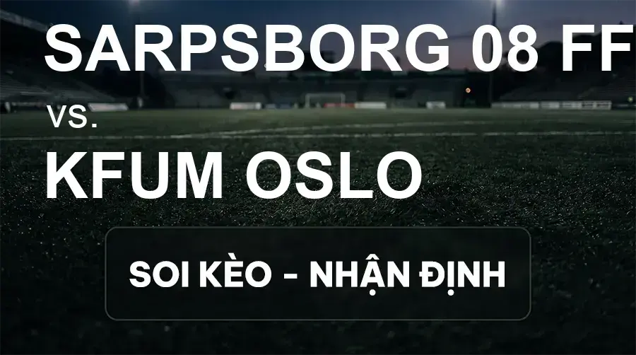 Soi kèo, nhận định trận Sarpsborg 08 FF vs KFUM Oslo, 00:00 ngày 19/09/2026 thuộc giải VĐQG Na Uy