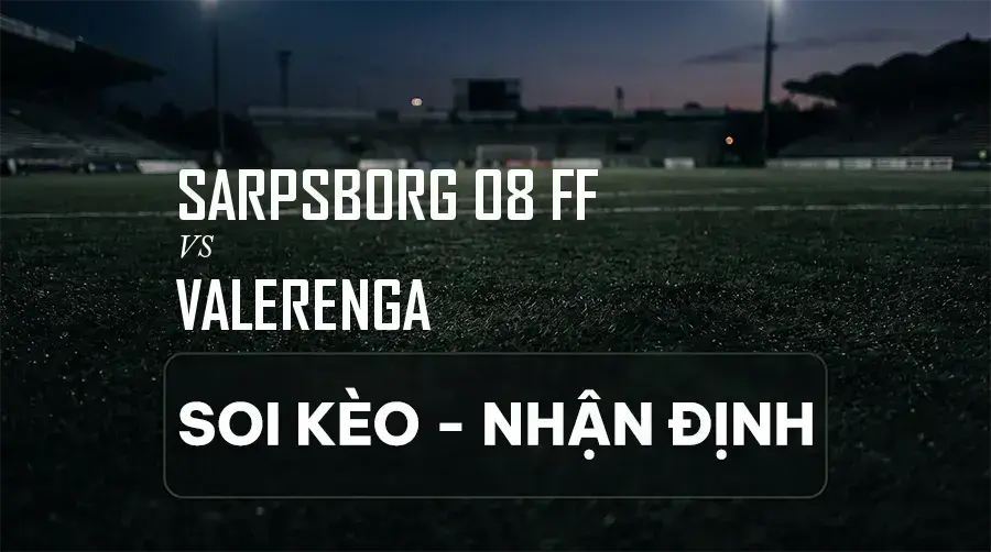 Soi kèo, nhận định trận Sarpsborg 08 FF vs Valerenga, 22:00 ngày 06/09/2026 thuộc giải VĐQG Na Uy