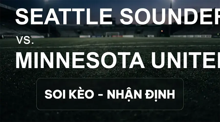 Soi kèo, nhận định trận Seattle Sounders vs Minnesota United FC, 07:30 ngày 27/09/2026 thuộc giải Nhà Nghề Mỹ - MLS