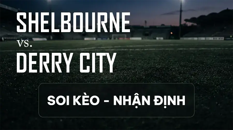 Soi kèo, nhận định trận Shelbourne vs Derry City, 01:45 ngày 12/09/2026 thuộc giải VĐQG Ireland