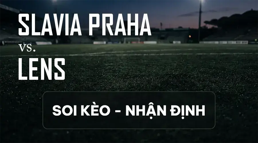 Soi kèo, nhận định trận Slavia Praha vs Lens, 02:00 ngày 11/09/2026 thuộc giải Cúp C1 Châu Âu