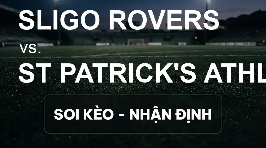 Soi kèo, nhận định trận Sligo Rovers vs St Patrick's Athl., 01:45 ngày 20/09/2026 thuộc giải VĐQG Ireland