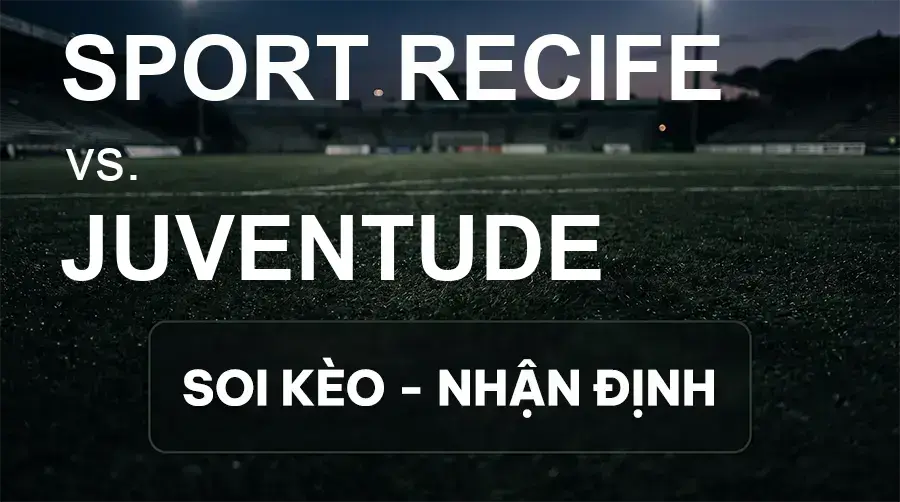 Soi kèo, nhận định trận Sport Recife vs Juventude, 02:30 ngày 20/09/2026 thuộc giải Hạng 2 Brazil
