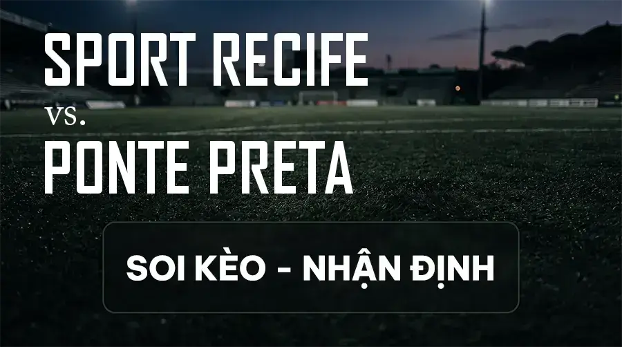 Soi kèo, nhận định trận Sport Recife vs Ponte Preta, 07:30 ngày 11/09/2026 thuộc giải Hạng 2 Brazil