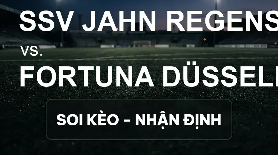 Soi kèo, nhận định trận SSV Jahn Regensburg vs Fortuna Düsseldorf, 00:00 ngày 16/09/2026 thuộc giải Hạng 3 Đức (3. Liga)