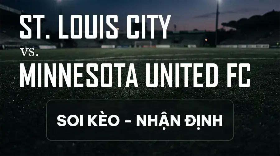 Soi kèo, nhận định trận St. Louis City vs Minnesota United FC, 07:30 ngày 13/09/2026 thuộc giải Nhà Nghề Mỹ - MLS