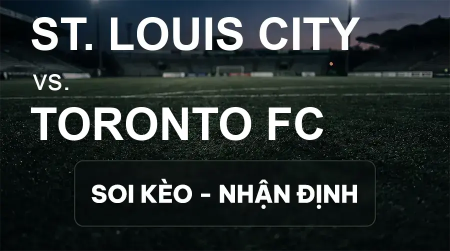Soi kèo, nhận định trận St. Louis City vs Toronto FC, 07:30 ngày 20/09/2026 thuộc giải Nhà Nghề Mỹ - MLS