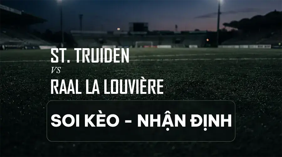 Soi kèo, nhận định trận St. Truiden vs RAAL La Louvière, 01:45 ngày 06/09/2026 thuộc giải VĐQG Bỉ