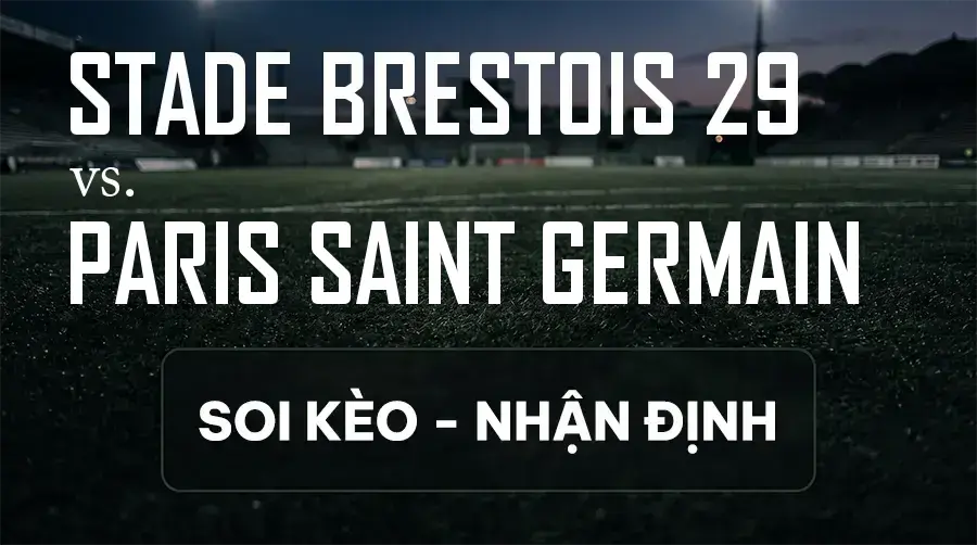 Soi kèo, nhận định trận Stade Brestois 29 vs Paris Saint Germain, 01:45 ngày 14/09/2026 thuộc giải VĐQG Pháp