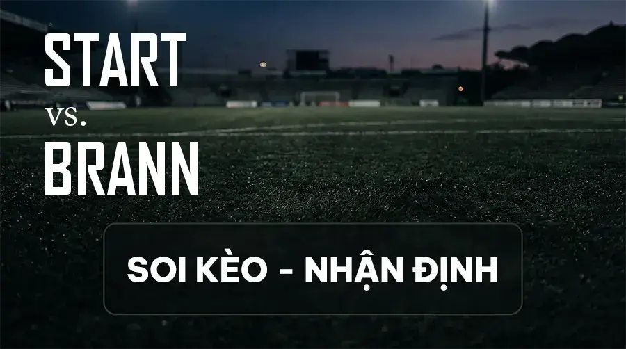 Soi kèo, nhận định trận Start vs Brann, 22:00 ngày 13/09/2026 thuộc giải VĐQG Na Uy