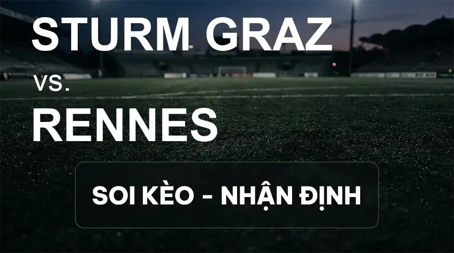 Soi kèo, nhận định trận Sturm Graz vs Rennes, 02:00 ngày 17/09/2026 thuộc giải Cúp C2 Châu Âu
