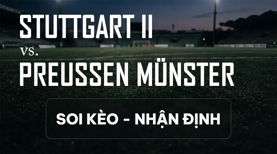 Soi kèo, nhận định trận Stuttgart II vs Preußen Münster, 18:30 ngày 13/09/2026 thuộc giải Hạng 3 Đức (3. Liga)