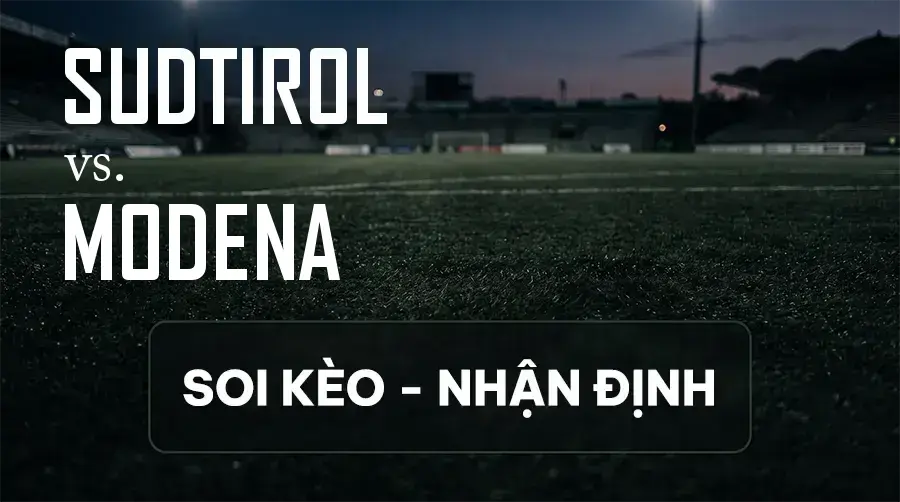 Soi kèo, nhận định trận Sudtirol vs Modena, 20:00 ngày 12/09/2026 thuộc giải Hạng 2 Ý