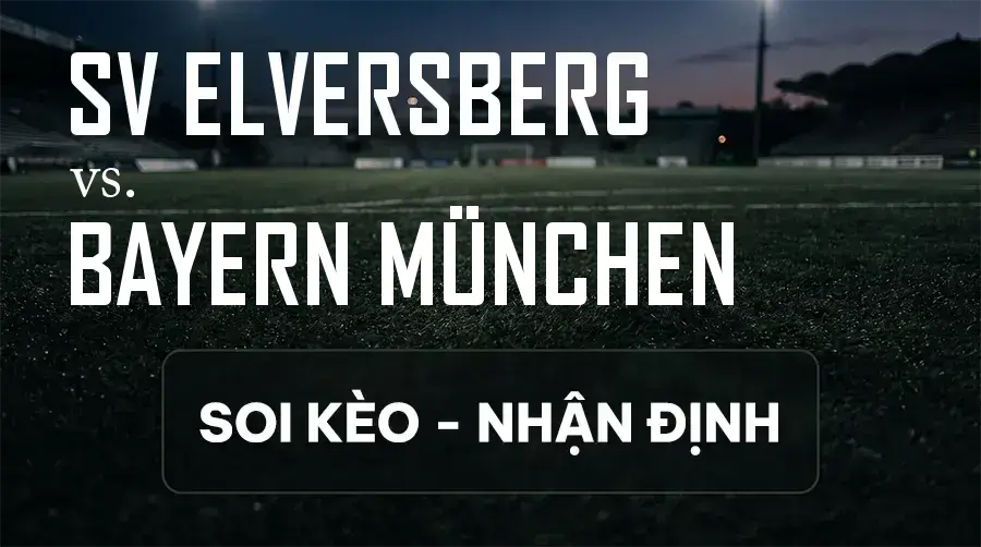 Soi kèo, nhận định trận SV Elversberg vs Bayern München, 22:30 ngày 13/09/2026 thuộc giải VĐQG Đức