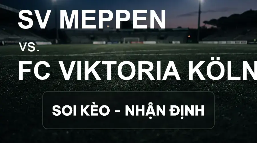 Soi kèo, nhận định trận SV Meppen vs FC Viktoria Köln, 00:00 ngày 16/09/2026 thuộc giải Hạng 3 Đức (3. Liga)