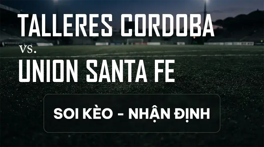 Soi kèo, nhận định trận Talleres Cordoba vs Union Santa Fe, 06:00 ngày 13/09/2026 thuộc giải VĐQG Argentina