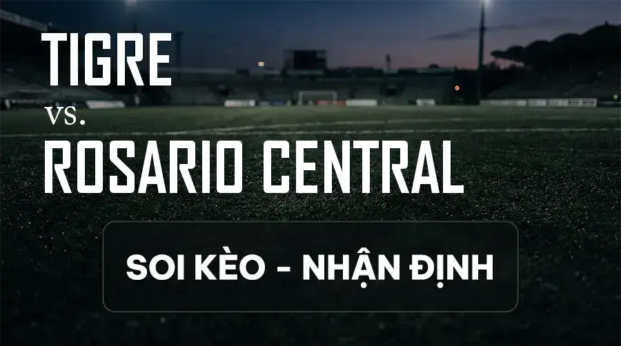 Soi kèo, nhận định trận Tigre vs Rosario Central, 00:45 ngày 14/09/2026 thuộc giải VĐQG Argentina