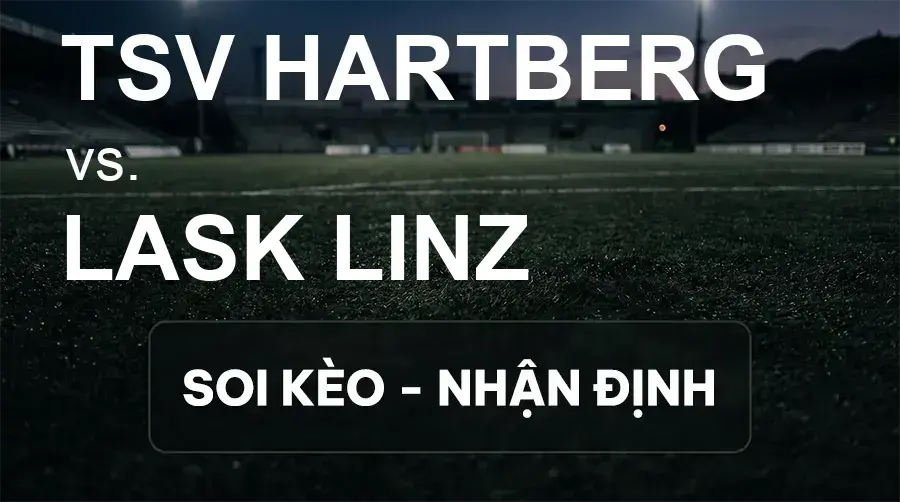 Soi kèo, nhận định trận TSV Hartberg vs Lask Linz, 19:30 ngày 20/09/2026 thuộc giải VĐQG Áo