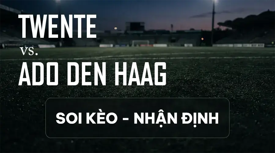 Soi kèo, nhận định trận Twente vs ADO Den Haag, 21:30 ngày 12/09/2026 thuộc giải VĐQG Hà Lan