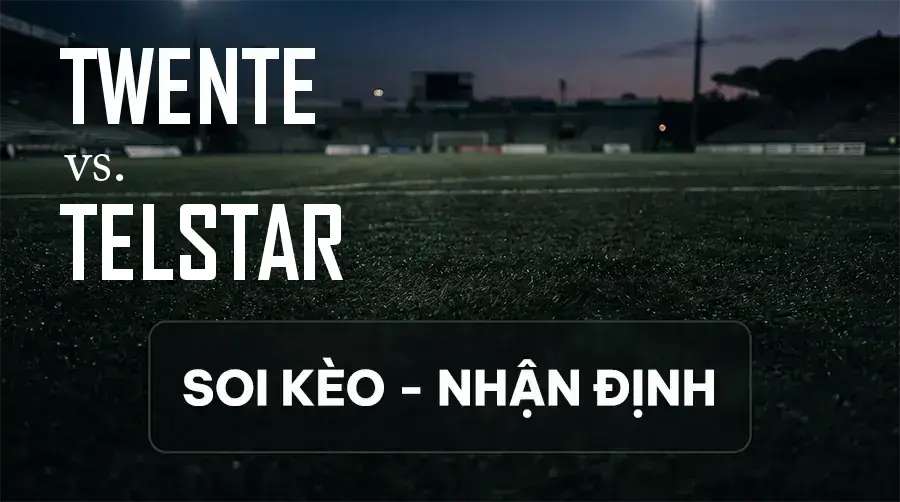 Soi kèo, nhận định trận Twente vs Telstar, 23:45 ngày 09/09/2026 thuộc giải VĐQG Hà Lan (Eredivisie)