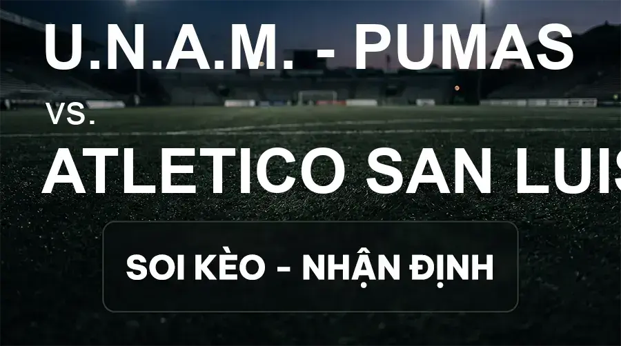 Soi kèo, nhận định trận U.N.A.M. - Pumas vs Atletico San Luis, 01:00 ngày 28/09/2026 thuộc giải VĐQG Mexico