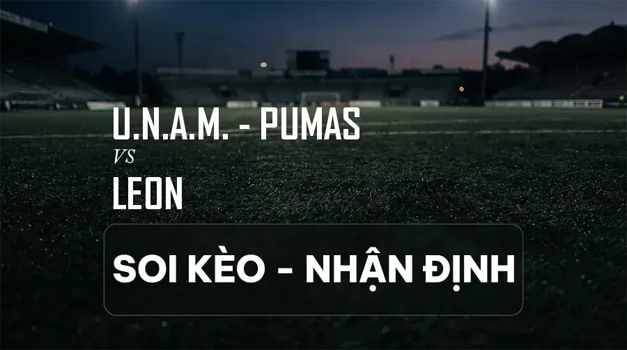 Soi kèo, nhận định trận U.N.A.M. - Pumas vs Leon, 01:00 ngày 07/09/2026 thuộc giải VĐQG Mexico (Liga MX)