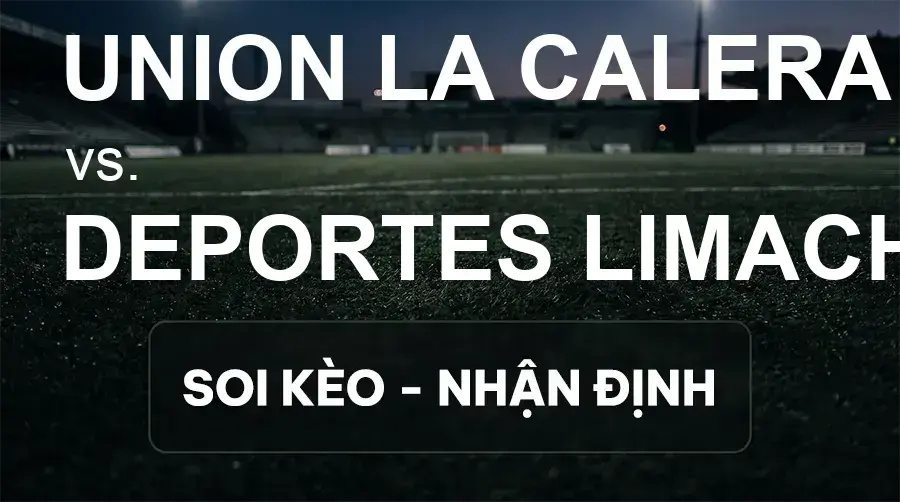 Soi kèo, nhận định trận Union La Calera vs Deportes Limache, 06:30 ngày 15/09/2026 thuộc giải Primera División