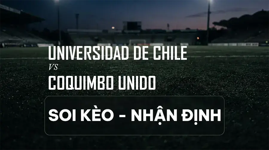 Soi kèo, nhận định trận Universidad de Chile vs Coquimbo Unido, 07:00 ngày 06/09/2026 thuộc giải Primera División