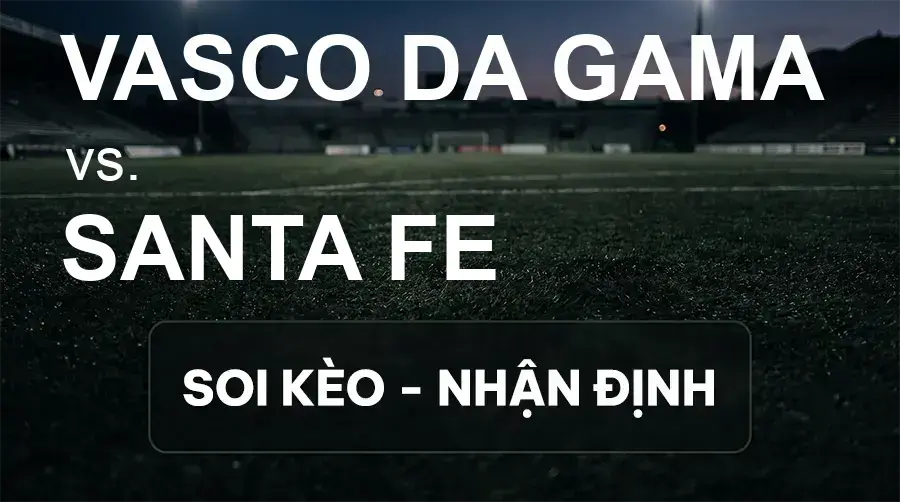 Soi kèo, nhận định trận Vasco DA Gama vs Santa Fe, 05:00 ngày 16/09/2026 thuộc giải Cúp C2 Nam Mỹ