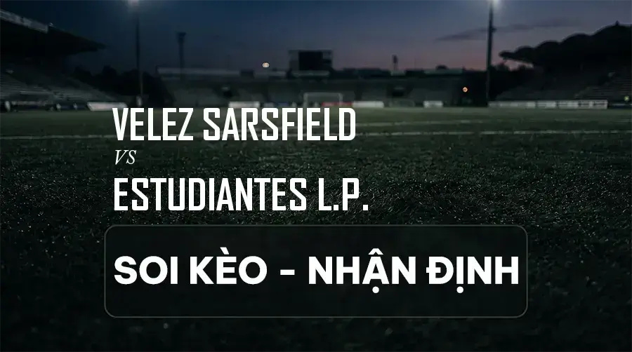 Soi kèo, nhận định trận Velez Sarsfield vs Estudiantes L.P., 07:15 ngày 06/09/2026 thuộc giải VĐQG Argentina