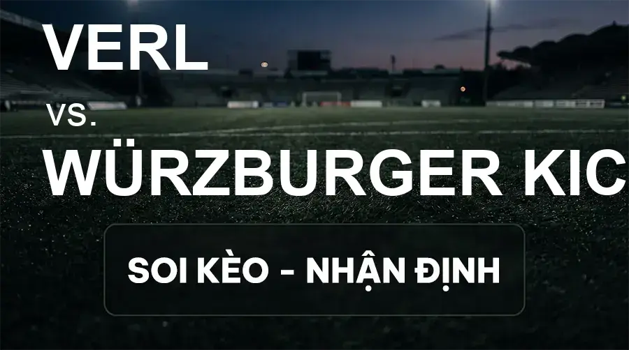 Soi kèo, nhận định trận Verl vs Würzburger Kickers, 00:00 ngày 19/09/2026 thuộc giải Hạng 3 Đức (3. Liga)